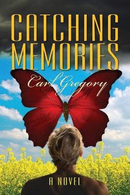 Catching Memories: When Memories Fly, Where Do They Go? - Carl Gregory - cover