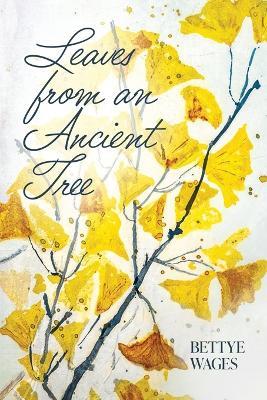 Leaves from an Ancient Tree - Bettye Wages - cover