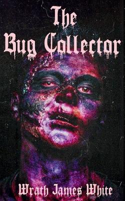 The Bug Collector - Wrath James White - cover