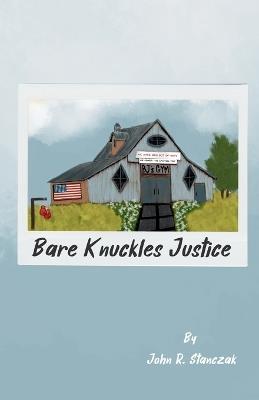 Bare Knuckles Justice - John R R Stanczak - cover