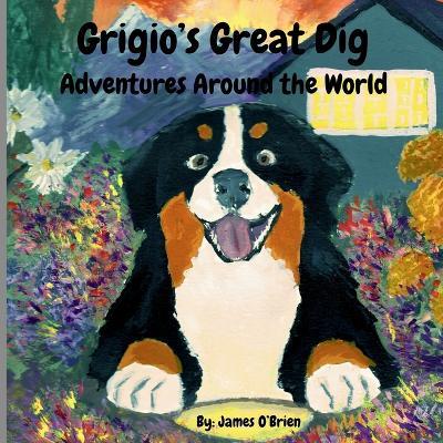 Grigio's Great Dig: Adventures Around the World - James O'Brien - cover
