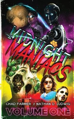 Midnight Maniacs: Volume 1 - Chad Farmer,Nathan D Ludwig - cover