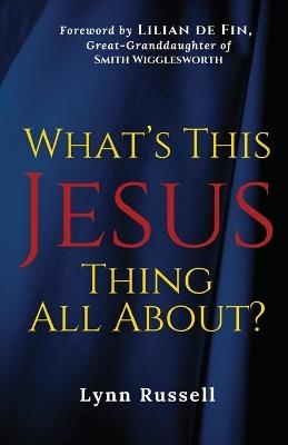 What's This Jesus Thing All About? - Lynn Russell - cover