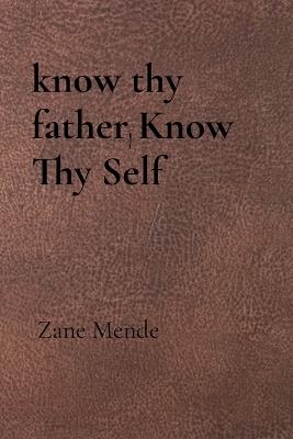 know thy father, Know Thy Self - Zane Mende - cover