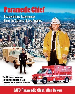 Paramedic Chief: Extraordinary Experiences from the Streets of Los Angeles: Extraordinary Experiences from the Streets of Los Angeles - Alan Cowen - cover