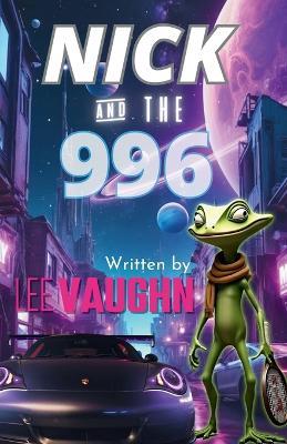 NICK and the 996: A Porsche 911 Novel - Lee Vaughn - cover
