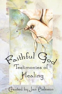 Faithful God: Testimonies of Healing - Jan Asleson - cover