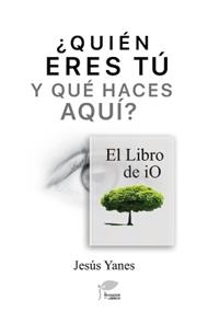 ¿QUIÉN ERES TÚ Y QUÉ HACES AQUÍ? El libro de iO