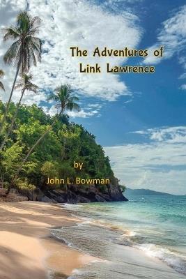 The Adventures of Link Lawrence - John L Bowman - cover