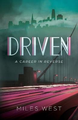 Driven: A Career in Reverse - Miles West - cover