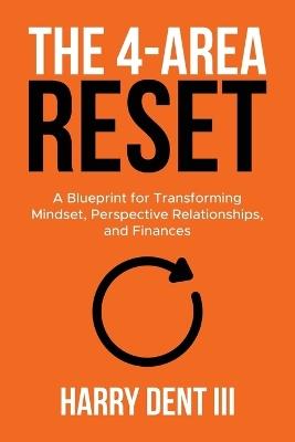 The 4-Area Reset: A Blueprint for Transforming Mindset, Perspective, Relationships, and Finances - Dent - cover