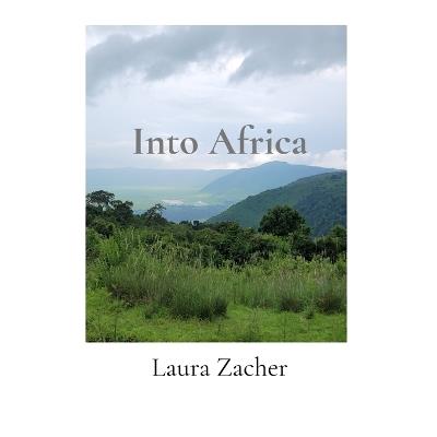 Into Africa: Visiting Four National Parks in Tanzania - Laura F Zacher - cover