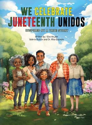 We Celebrate Juneteenth Unidos: Inspired by a true story - Valerie Butrón,Rita Guzmán - cover