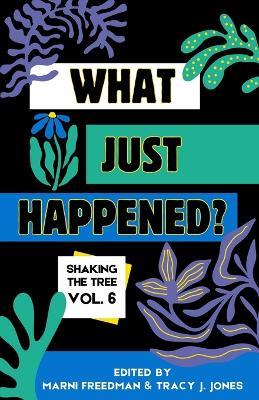 What Just Happened? Shaking the Tree - brazen. short. memoir. (Vol 6) - cover