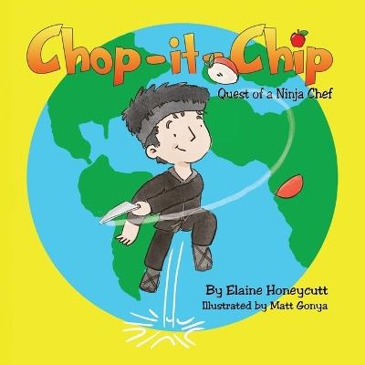 Chop it Chip: Quest of a Ninja Chef - Elaine Honeycutt - cover
