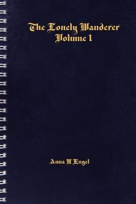 The Lonely Wanderer: Volume 1 - Anna M Engel - cover