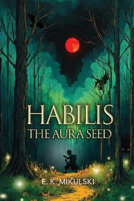 Habilis: The Aura Seed - E K Mikulski - cover