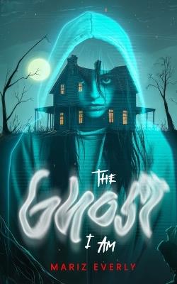 The Ghost I Am - Mariz Everly - cover