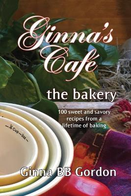 GB's Cafe: the bakery - Ginna B B Gordon - cover
