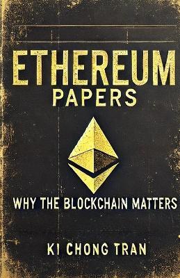 Ethereum Papers: Why the Blockchain Matters - Ki Chong Tran - cover