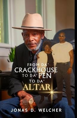 From Da' Crackhouse to Da' Pen to Da' Altar - Jonas D Welcher - cover