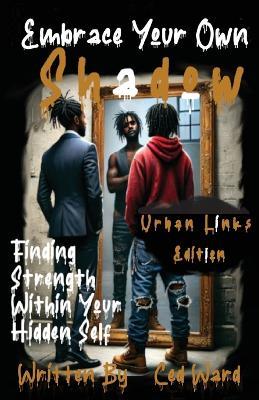 Embrace Your Own Shadow: Finding Strength Within Your Hidden Self - Ced Ward - cover