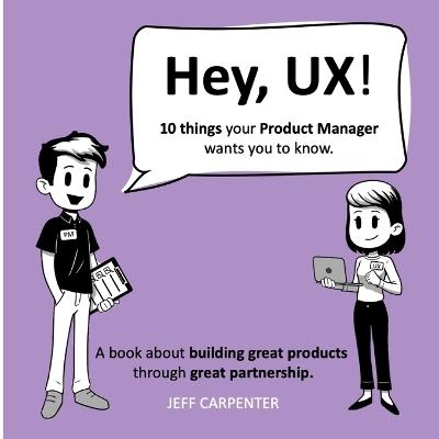 Hey, UX! Hey, PM! - Jeff Carpenter - cover