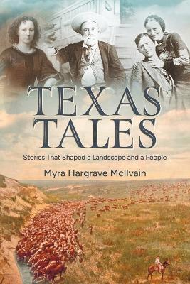 Texas Tales: Stories That Shaped a Landscape and a People - Myra Hargrave McIlvain - cover