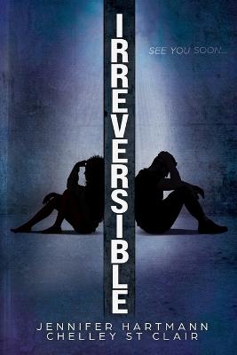 Irreversible - Jennifer Hartmann,Chelley St Clair - cover
