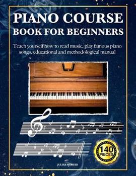 Libro in inglese Piano Course Book for Beginners: Teach yourself how to read music, play famous piano songs, educational and methodological manual 140 pieces  - Julian Mercer
