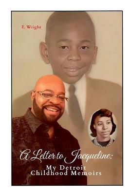 A Letter to Jacqueline: My Detroit Childhood Memoirs - Eric Wright - cover