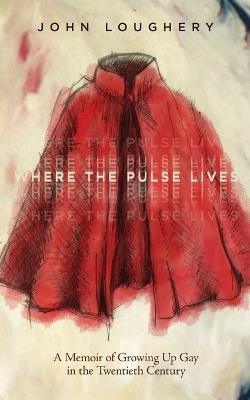 Where the Pulse Lives - John Loughery - cover