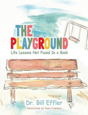 The Playground: Life Lessons Not Found In a Book - Bill B Effler - cover