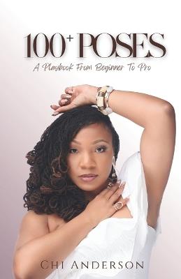 100+ Poses: A Playbook from Beginner to Pro - Chi Anderson - cover