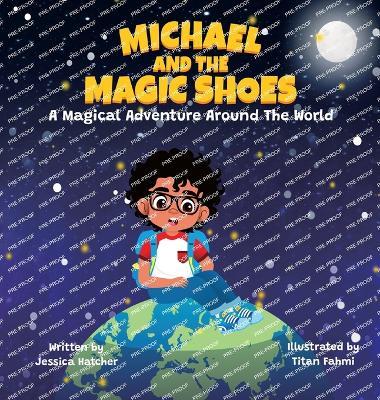 Michael and the Magic Shoes: A Magical Adventure Around The World - Jessica Hatcher - cover