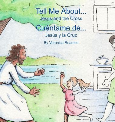 Tell Me About... Jesus and the Cross: Cuéntame de... Jesús y la Cruz - Veronica Reames - cover