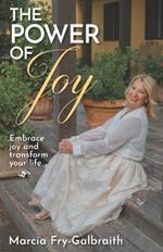The Power of Joy: Embrace Joy and Transform Your Life
