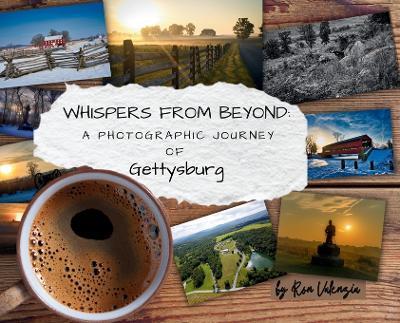 Whispers from Beyond: A Photographic Journey of Gettysburg - Ron Valenzia - cover