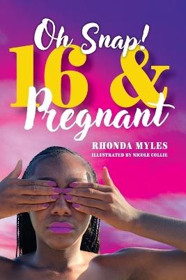 Oh Snap! 16 and Pregnant - Rhonda Myles - cover
