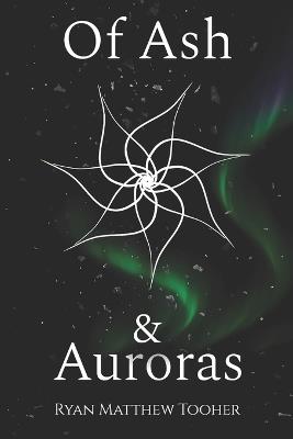 Of Ash & Auroras - Ryan Matthew Tooher - cover