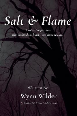 Salt & Flame: A collection for the ones who endured the burn-and chose to stay. - Wynn Wilder - cover