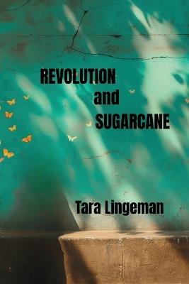 Revolution and Sugarcane - Tara Lingeman - cover
