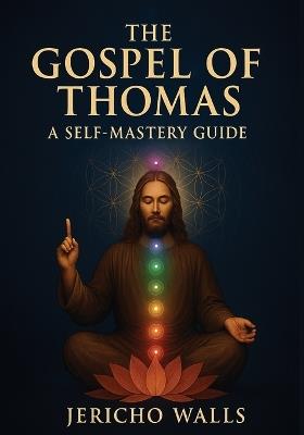 The Gospel of Thomas: A Self-Mastery Guide - Jericho Walls - cover