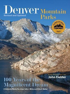 Denver Mountain Parks: 100 Years of the Magnificent Dream - Wendy Rex-Atzet,Sally L White,Erika D Walker - cover