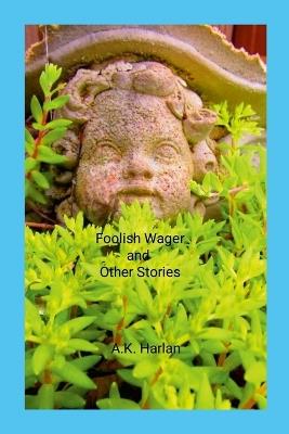 Foolish Wager and Other Stories - Anne Harlan - cover