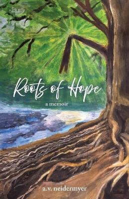 Roots of Hope: a memoir - A V Neidermyer - cover