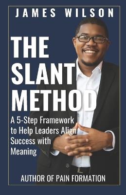 The Slant Method: A 5-Step Framework to Help Leaders Align Success with Meaning - James Wilson - cover
