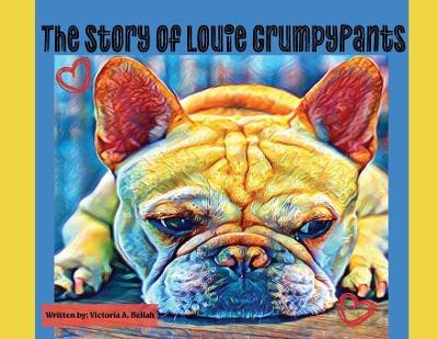 The Story of Louie GrumpyPants - Victoria A Bellah - cover