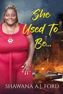 She Used To Be... - Shawana A J Ford - cover