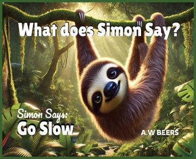 What does Simon Say?: Simon Says: Go Slow - A W Beers - cover